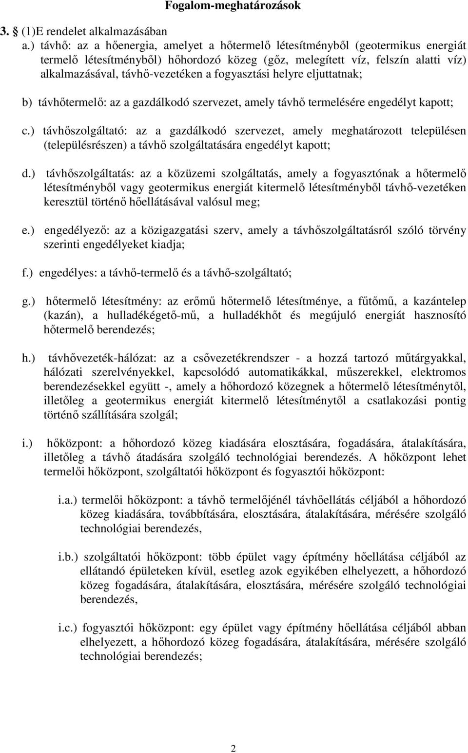 fogyasztási helyre eljuttatnak; b) távhőtermelő: az a gazdálkodó szervezet, amely távhő termelésére engedélyt kapott; c.