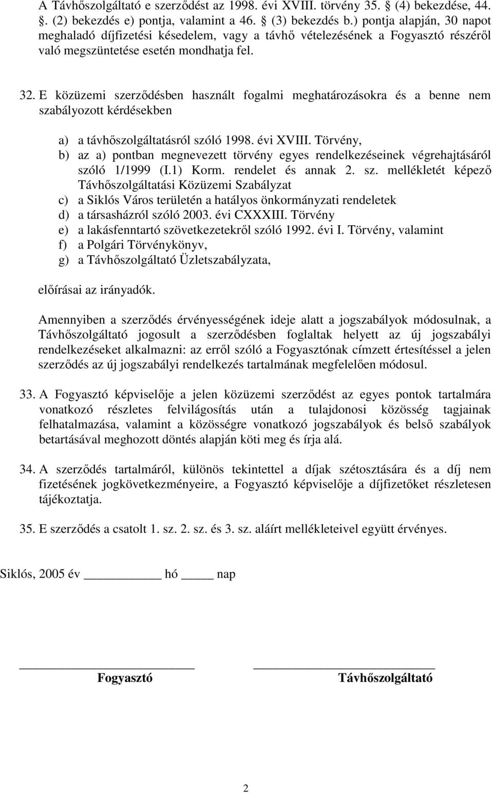 E közüzemi szerződésben használt fogalmi meghatározásokra és a benne nem szabályozott kérdésekben a) a távhőszolgáltatásról szóló 1998. évi XVIII.