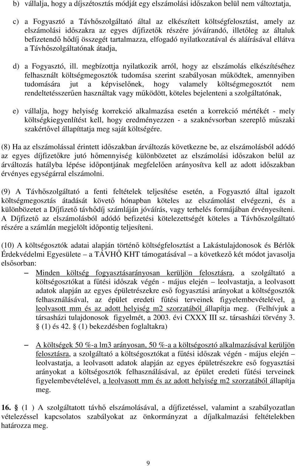 megbízottja nyilatkozik arról, hogy az elszámolás elkészítéséhez felhasznált költségmegosztók tudomása szerint szabályosan működtek, amennyiben tudomására jut a képviselőnek, hogy valamely