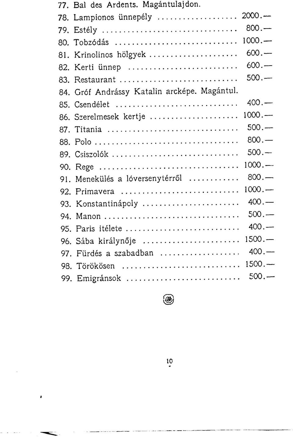 Titania 500 88. Polo 800 89. Csiszolók 500 90. Rege 1000 91. Menekülés a lóverseny térről 800 92. Primavera 1000 93.