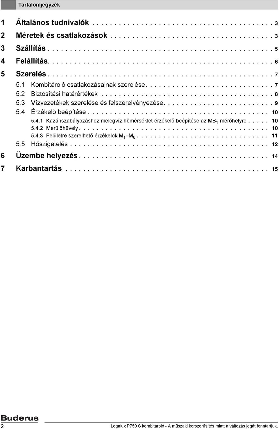 ...................................... 8 5.3 Vízvezetékek szerelése és felszerelvényezése......................... 9 5.4 