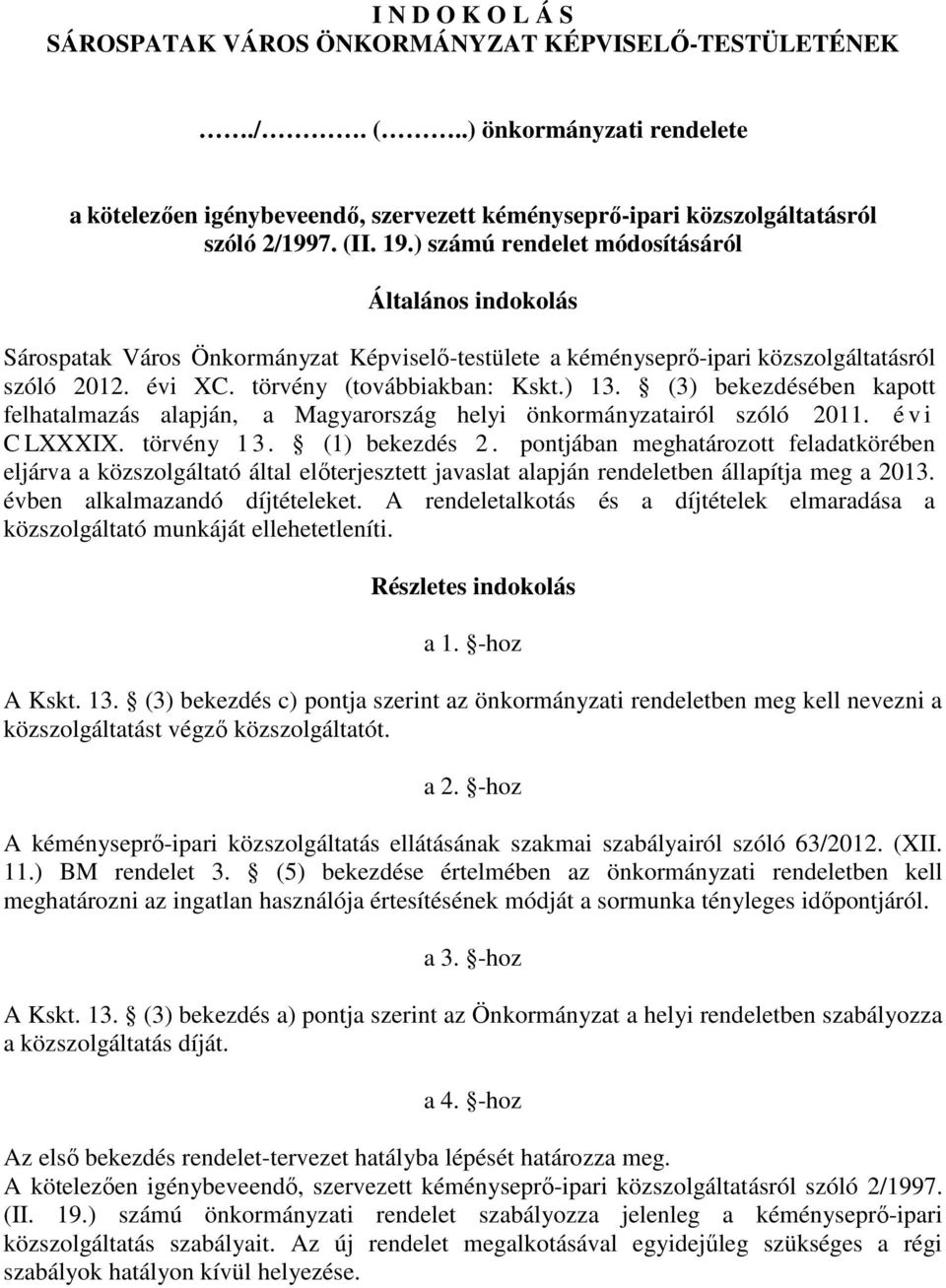 (3) bekezdésében kapott felhatalmazás alapján, a Magyarország helyi önkormányzatairól szóló 2011. é v i C LXXXIX. törvény 1 3. (1) bekezdés 2.
