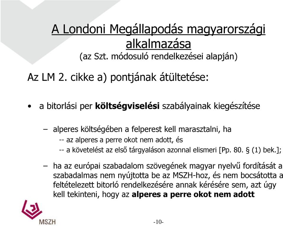 alperes a perre okot nem adott, és -- a követelést az első tárgyaláson azonnal elismeri i [Pp. 80. (1) bek.