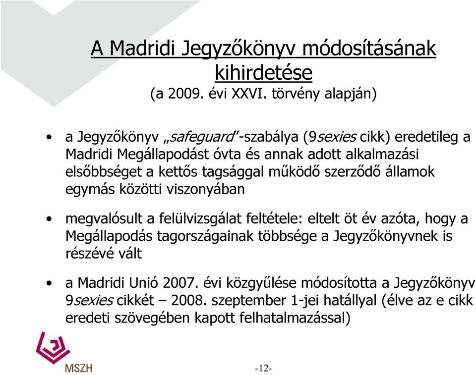 kettős tagsággal működő szerződő államok egymás közötti viszonyában megvalósult a felülvizsgálat feltétele: eltelt öt év azóta, hogy a Megállapodás