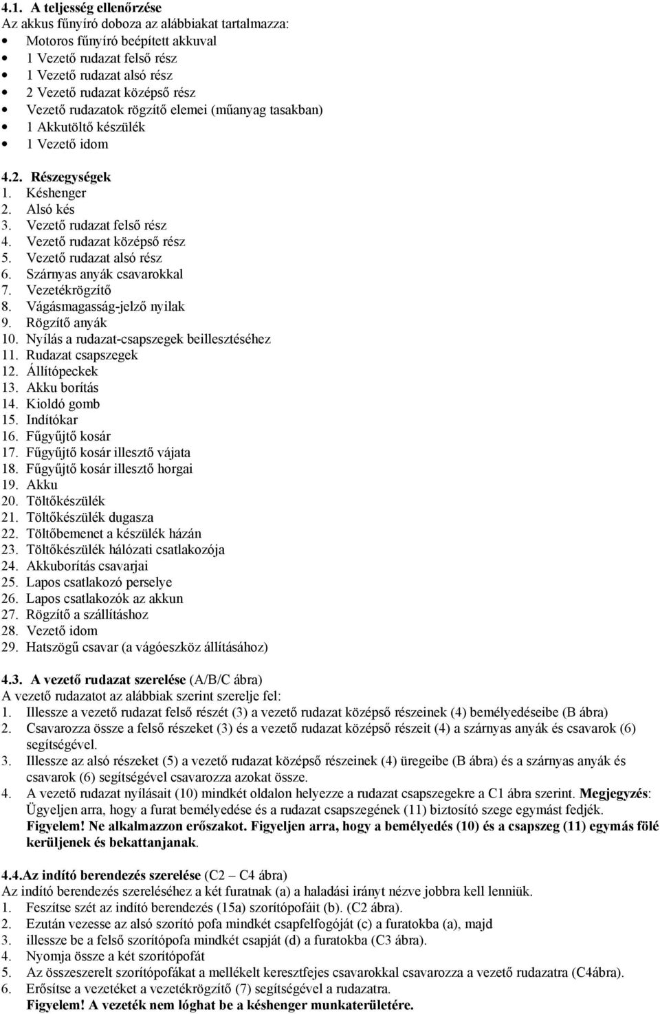 Vezető rudazat alsó rész 6. Szárnyas anyák csavarokkal 7. Vezetékrögzítő 8. Vágásmagasság-jelző nyilak 9. Rögzítő anyák 10. Nyílás a rudazat-csapszegek beillesztéséhez 11. Rudazat csapszegek 12.