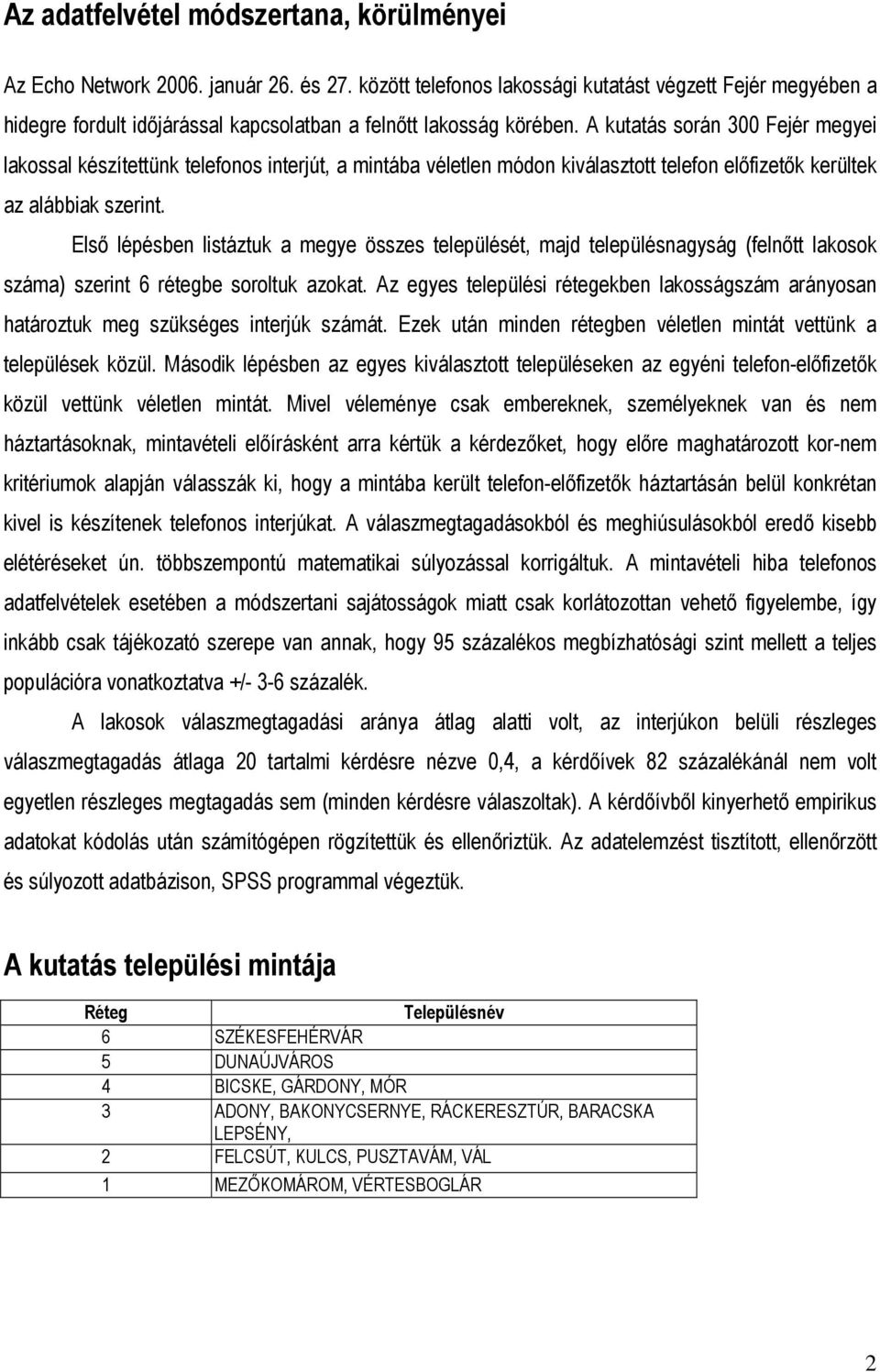 Első lépésben listáztuk a megye összes települését, majd településnagyság (felnőtt lakosok száma) szerint 6 rétegbe soroltuk azokat.