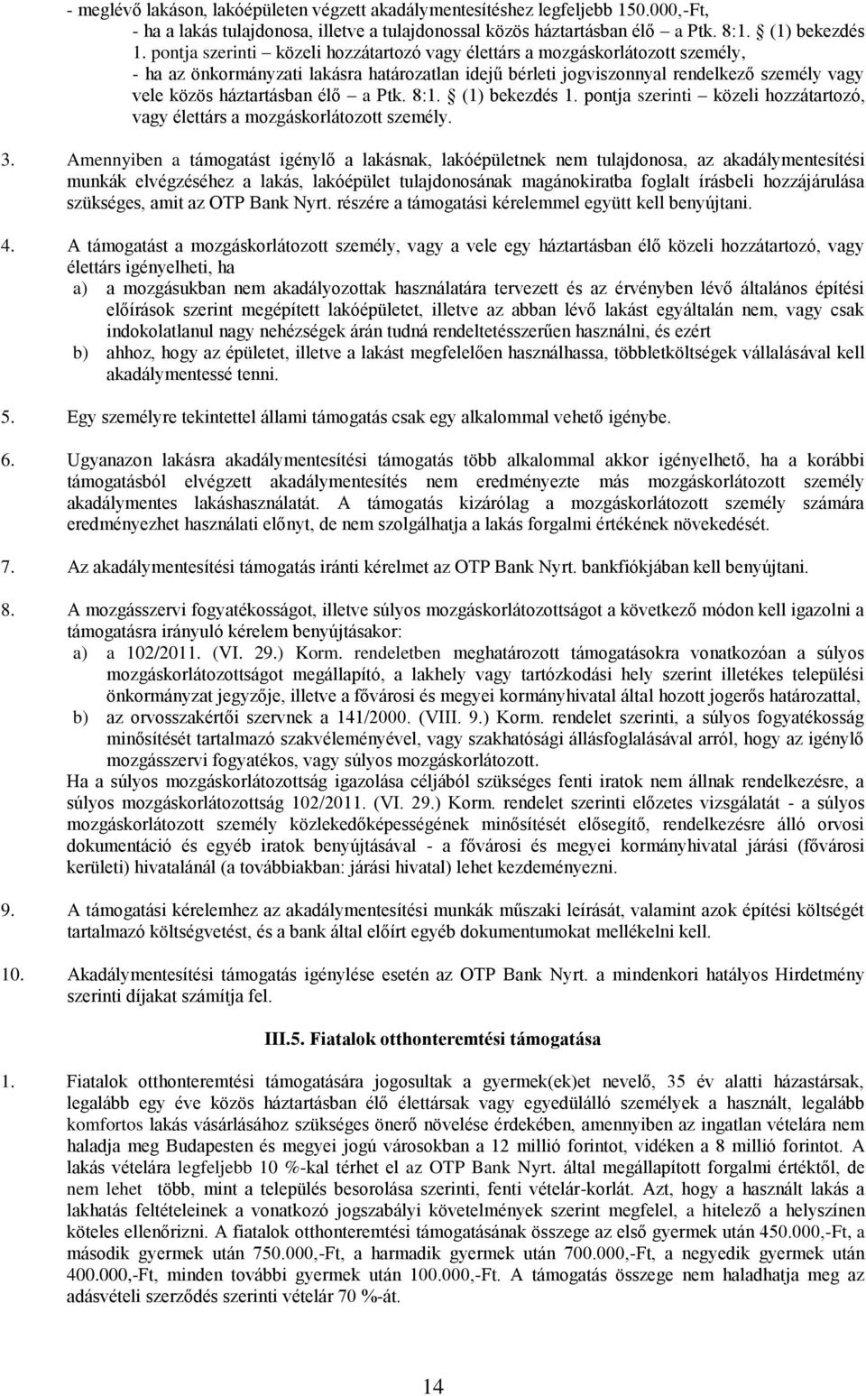 élő a Ptk. 8:1. (1) bekezdés 1. pontja szerinti közeli hozzátartozó, vagy élettárs a mozgáskorlátozott személy. 3.