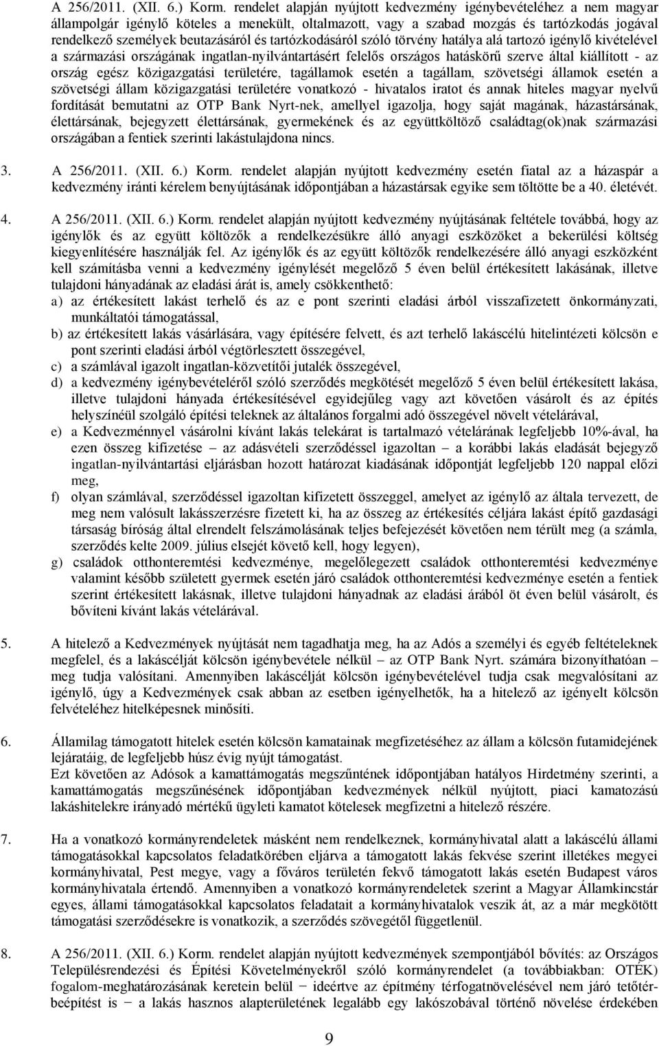 és tartózkodásáról szóló törvény hatálya alá tartozó igénylő kivételével a származási országának ingatlan-nyilvántartásért felelős országos hatáskörű szerve által kiállított - az ország egész