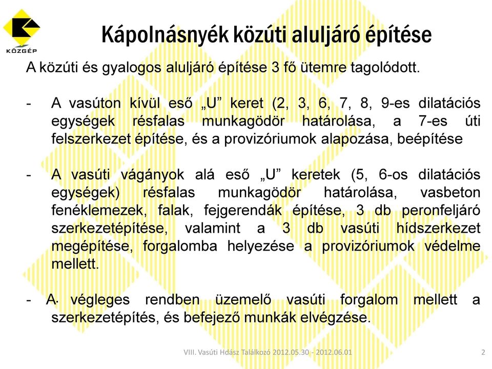 beépítése - A vasúti vágányok alá eső U keretek (5, 6-os dilatációs egységek) résfalas munkagödör határolása, vasbeton fenéklemezek, falak, fejgerendák építése, 3 db