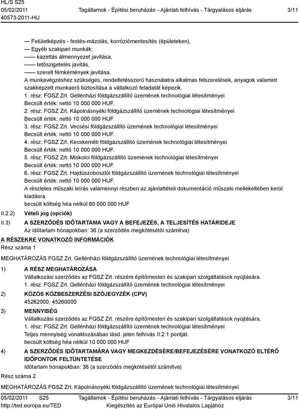 Gellénházi földgázszállító üzemének technológiai létesítményei 2. rész: FGSZ Zrt. Kápolnásnyéki földgázszállító üzemének technológiai létesítményei 3. rész: FGSZ Zrt. Vecsési földgázszállító üzemének technológiai létesítményei 4.