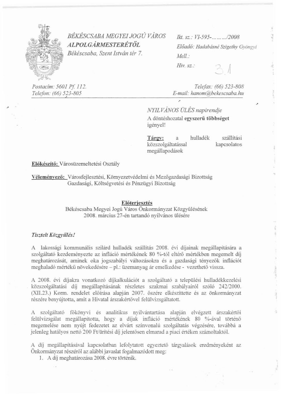 .' Tárgv: a hulladék közszolgaitatássai megállapodások szállítási kapcsolatos Eliikészítc): VárosüzemeJtetési Osztály Vélcménvezó: Városfejlesztési. Környezetvédelmi és Mezőgazdasági Gazdasági.