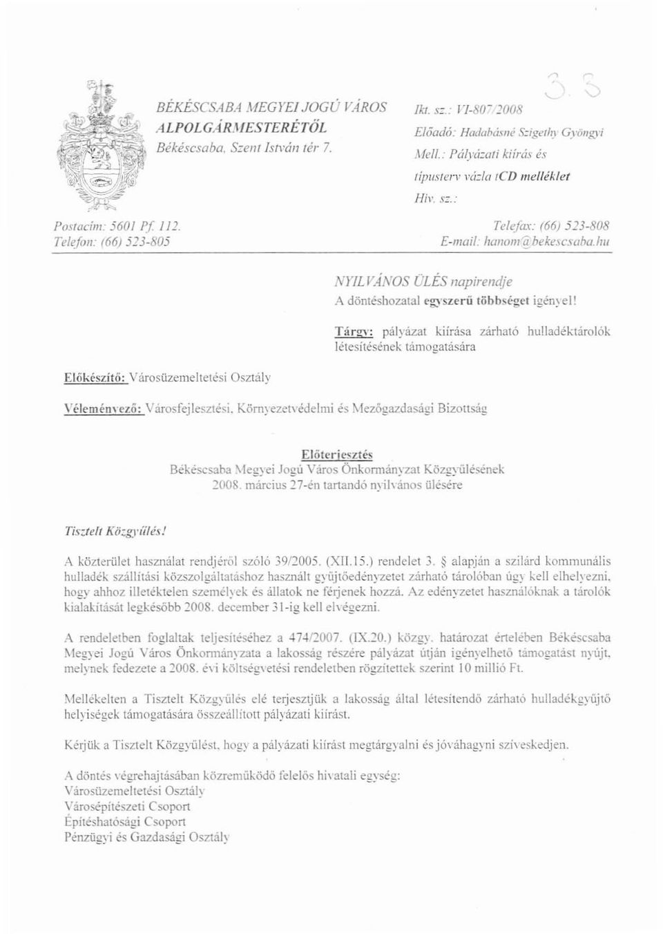 Tárg,,: pályázat kiírása zárható hulladéktárolók létesitésének támogatására Előkészítő: Városüzemeltetési Osztály "éleménn'ző: Városfejlesztési.