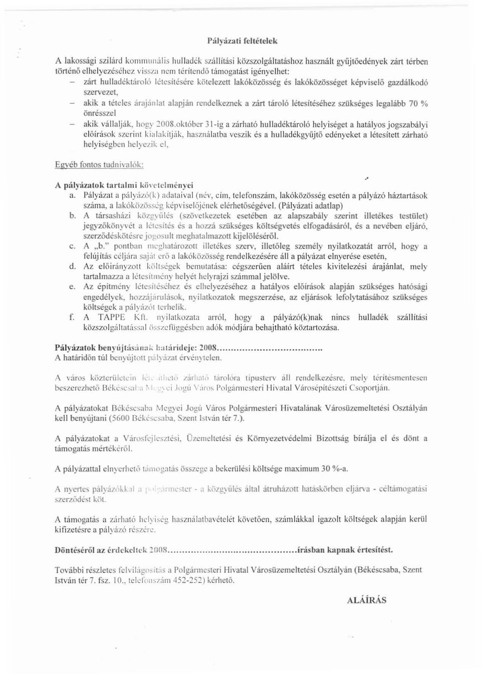 szükséges legalább 70 % önrésszel akik vállalják, hogy 200S.oktÓber 31 ig a zárható hulladéktároló helyiséget a hatályos jogszabályi előírások szerint kialakítj:\k, haszn:i!