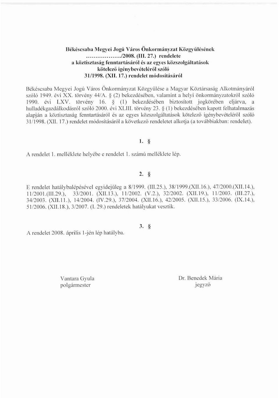 (2) bekezdésében, valamint a helyi önkormányzatokról szóló 1990. évi LXV. törvény 16. (I) bekezdésében biztosíton jogkörében cljárva, a hulladékgazdálkodásról szóló 2000. évi XLIII. törvény 23.