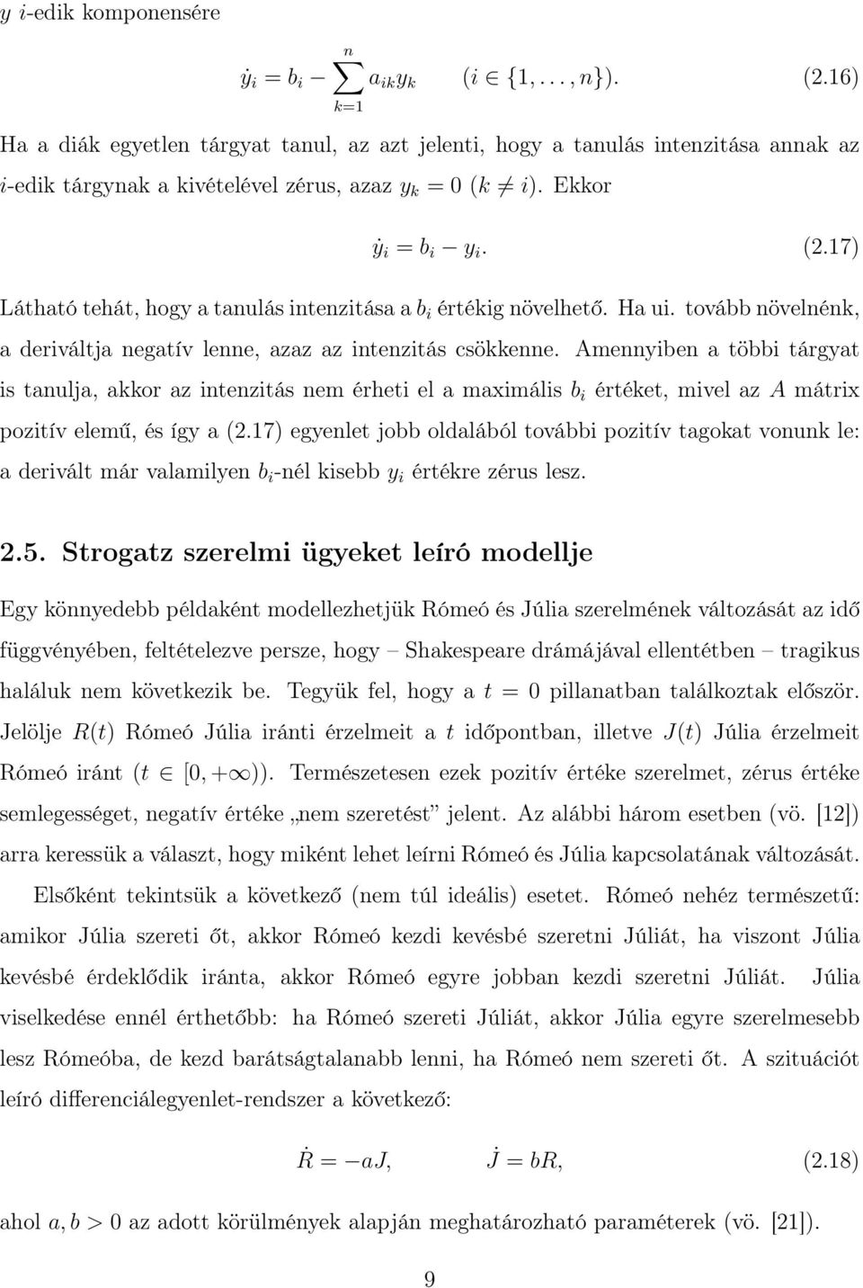 17) Látható tehát, hogy a tanulás intenzitása a b i értékig növelhető. Ha ui. tovább növelnénk, a deriváltja negatív lenne, azaz az intenzitás csökkenne.