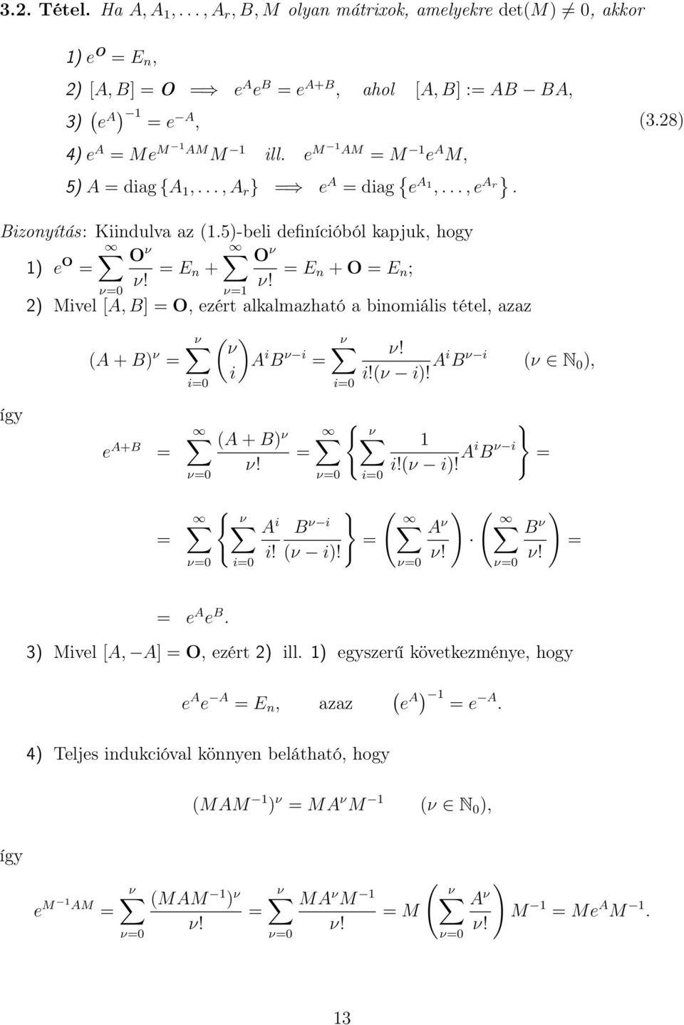 O ν = = E n + = E n + O = E n ; ν! ν! ν=0 ν=1 2) Mivel [A, B] = O, ezért alkalmazható a binomiális tétel, azaz (A + B) ν = ν i=0 ( ) ν A i B ν i = i ν i=0 ν! i!(ν i)!