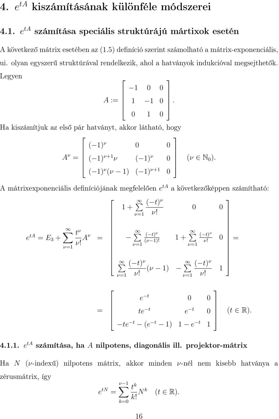 0 1 0 Ha kiszámítjuk az első pár hatványt, akkor látható, hogy ( 1) ν 0 0 A ν = ( 1) ν+1 ν ( 1) ν 0 (ν N 0).