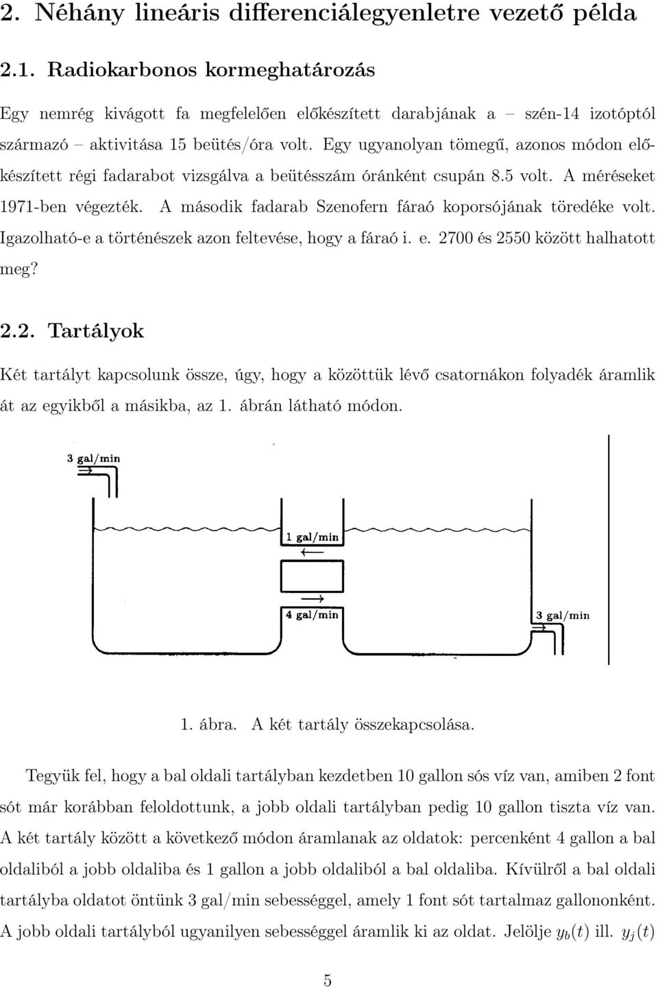 Egy ugyanolyan tömegű, azonos módon előkészített régi fadarabot vizsgálva a beütésszám óránként csupán 8.5 volt. A méréseket 1971-ben végezték.