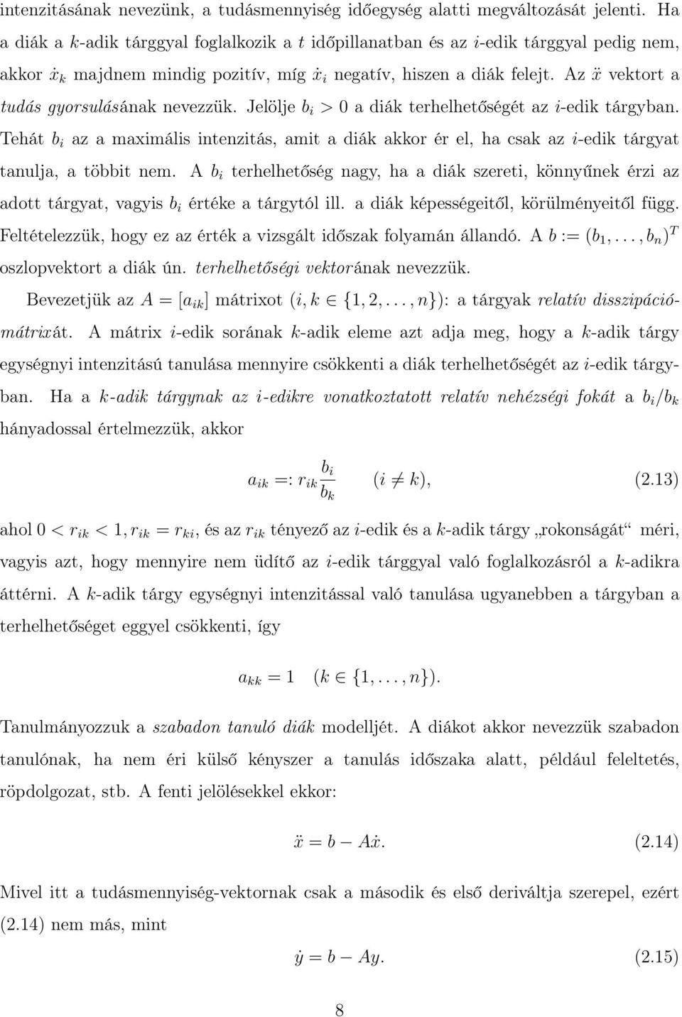 Az ẍ vektort a tudás gyorsulásának nevezzük. Jelölje b i > 0 a diák terhelhetőségét az i-edik tárgyban.