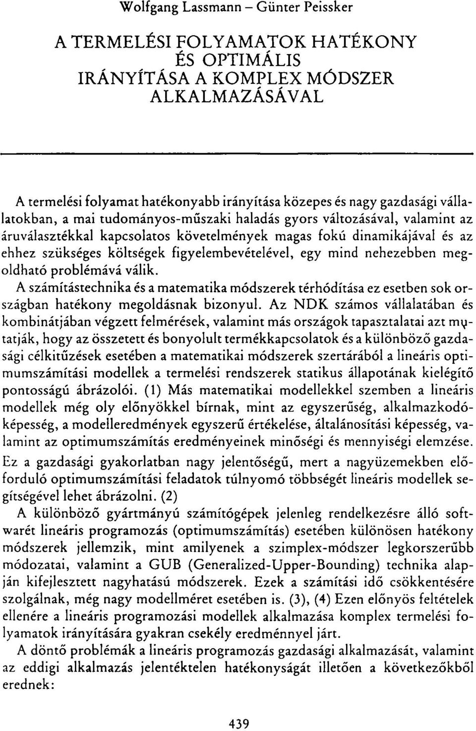 egy mind nehezebben megoldható problémává válik. A számítástechnika és a matematika módszerek térhódítása ez esetben sok országban hatékony megoldásnak bizonyul.