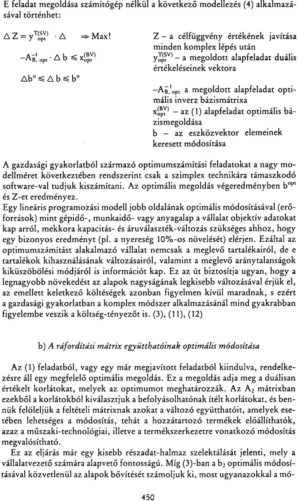 'opt a megoldott alapfeladat optimális inverz bázismátrixa _ a z KopT' (1) alapfeladat optimális bázismegoldása b - az eszközvektor elemeinek keresett módosítása A gazdasági gyakorlatból származó