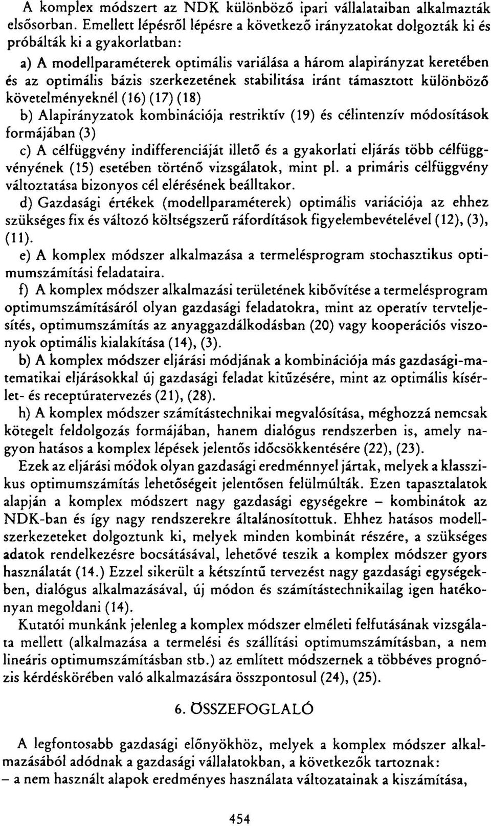 szerkezetének stabilitása iránt támasztott különböző követelményeknél (16) (17) (18) b) Alapirányzatok kombinációja restriktív (19) és célintenzív módosítások formájában (3) c) A célfüggvény