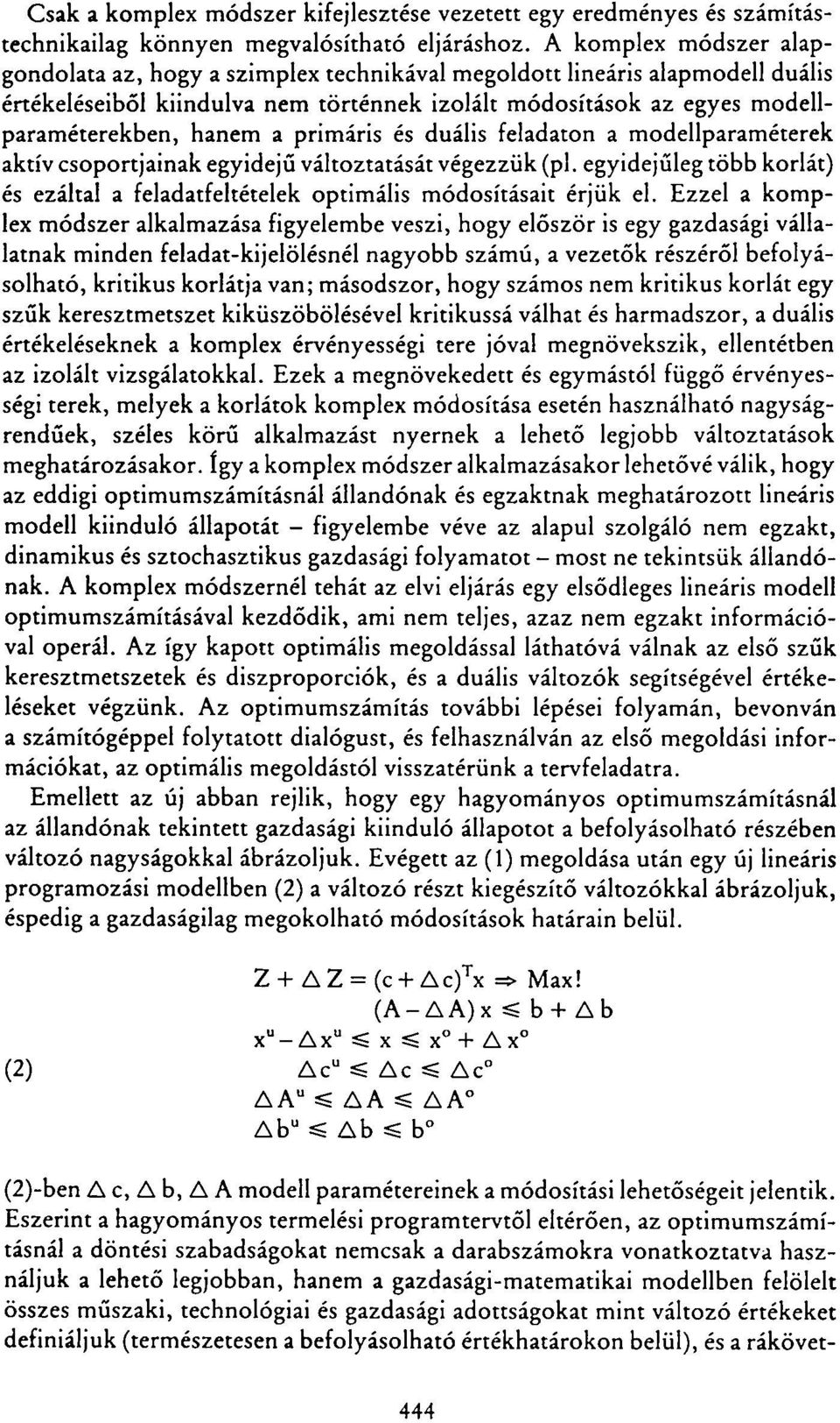 primáris és duális feladaton a modellparaméterek aktív csoportjainak egyidejű változtatását végezzük (pl. egyidejűleg több korlát) és ezáltal a feladatfeltételek optimális módosításait érjük el.