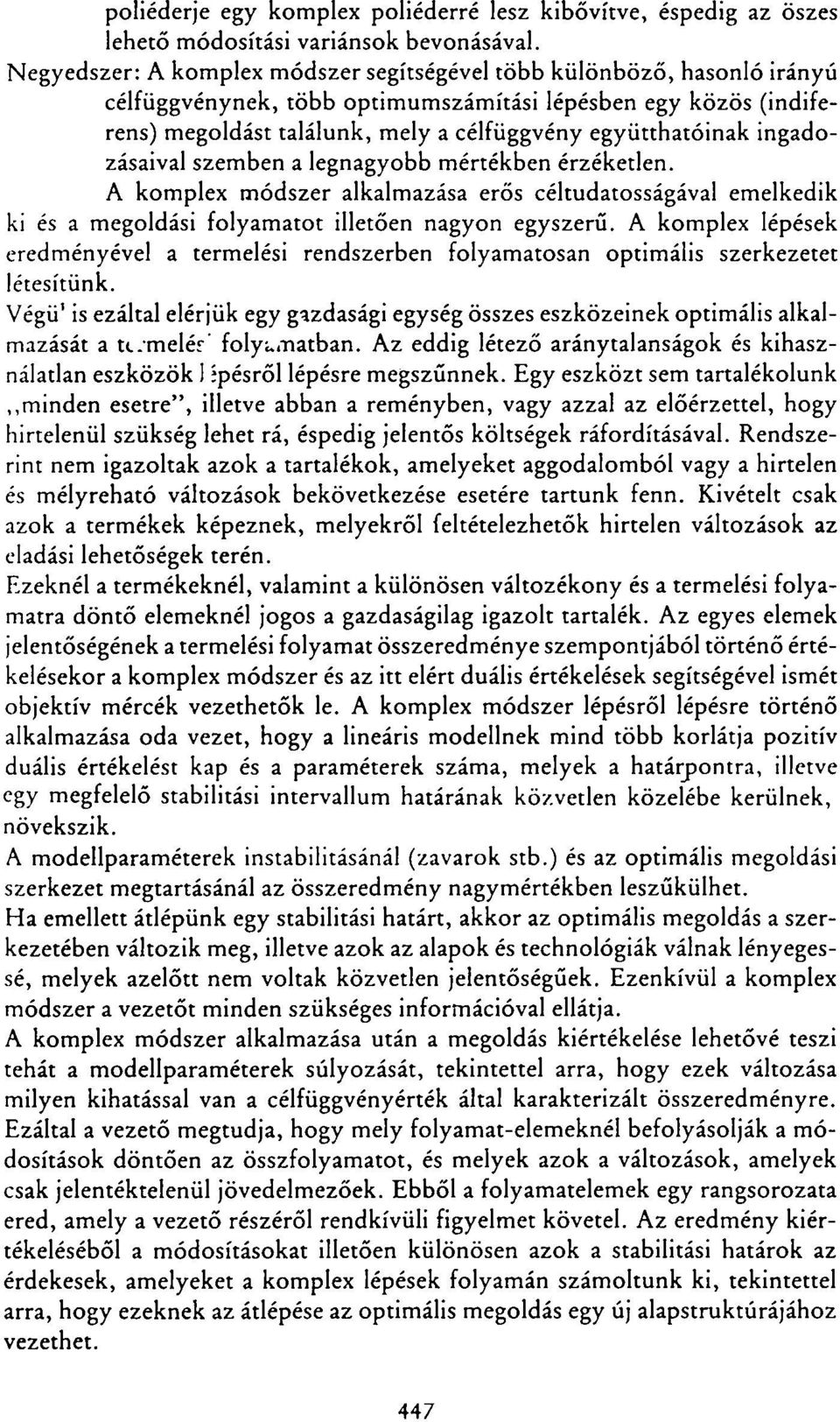 ingadozásaival szemben a legnagyobb mértékben érzéketlen. A komplex módszer alkalmazása erős céltudatosságával emelkedik ki és a megoldási folyamatot illetően nagyon egyszerű.