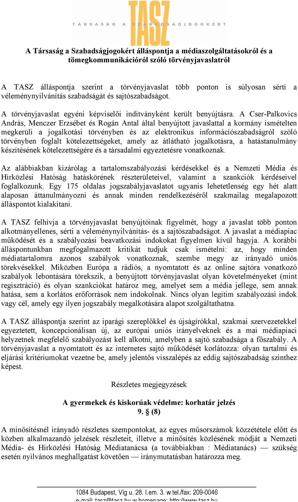 A Cser-Palkovics András, Menczer Erzsébet és Rogán Antal által benyújtott javaslattal a kormány ismételten megkerüli a jogalkotási törvényben és az elektronikus információszabadságról szóló