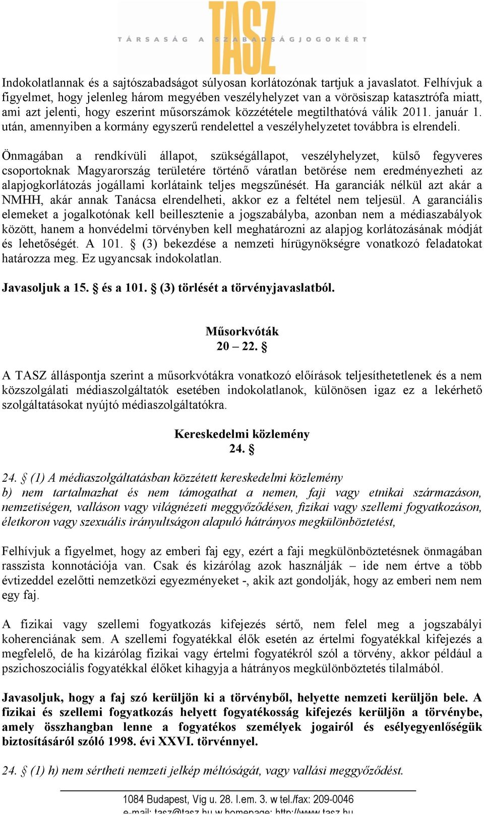 után, amennyiben a kormány egyszerű rendelettel a veszélyhelyzetet továbbra is elrendeli.