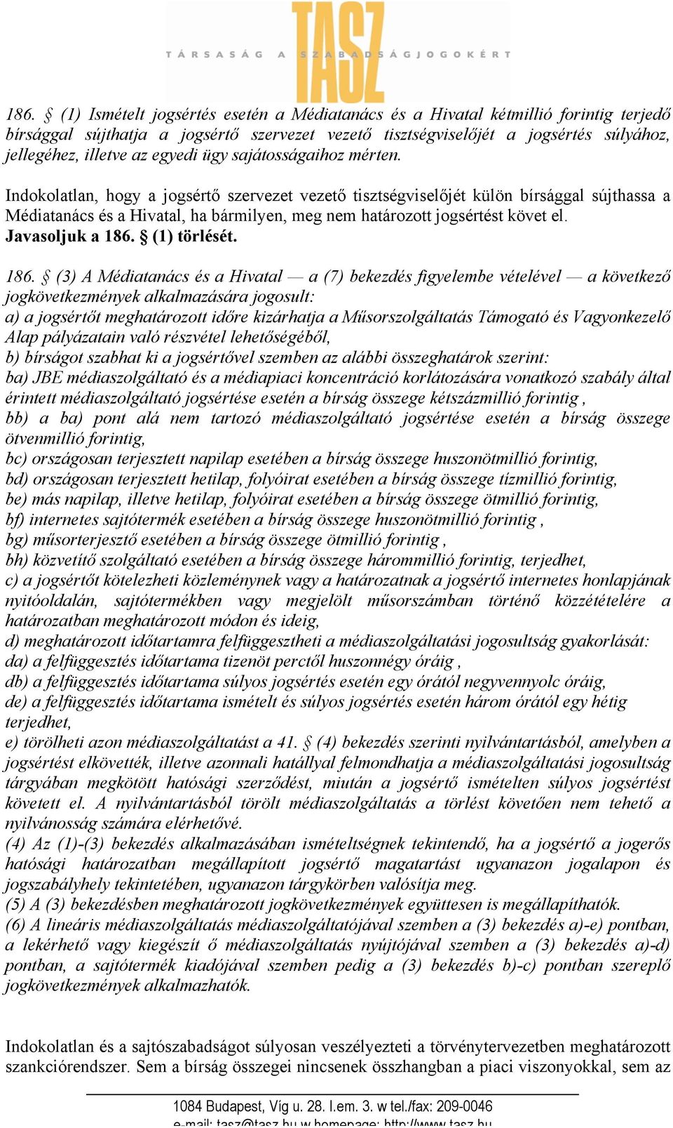 Indokolatlan, hogy a jogsértő szervezet vezető tisztségviselőjét külön bírsággal sújthassa a Médiatanács és a Hivatal, ha bármilyen, meg nem határozott jogsértést követ el. Javasoljuk a 186.