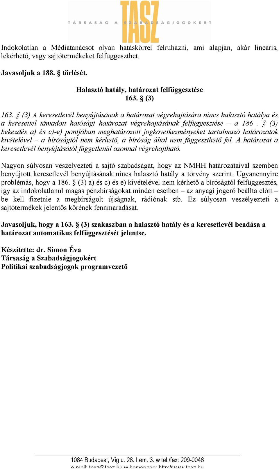 (3) A keresetlevél benyújtásának a határozat végrehajtására nincs halasztó hatálya és a keresettel támadott hatósági határozat végrehajtásának felfüggesztése a 186.