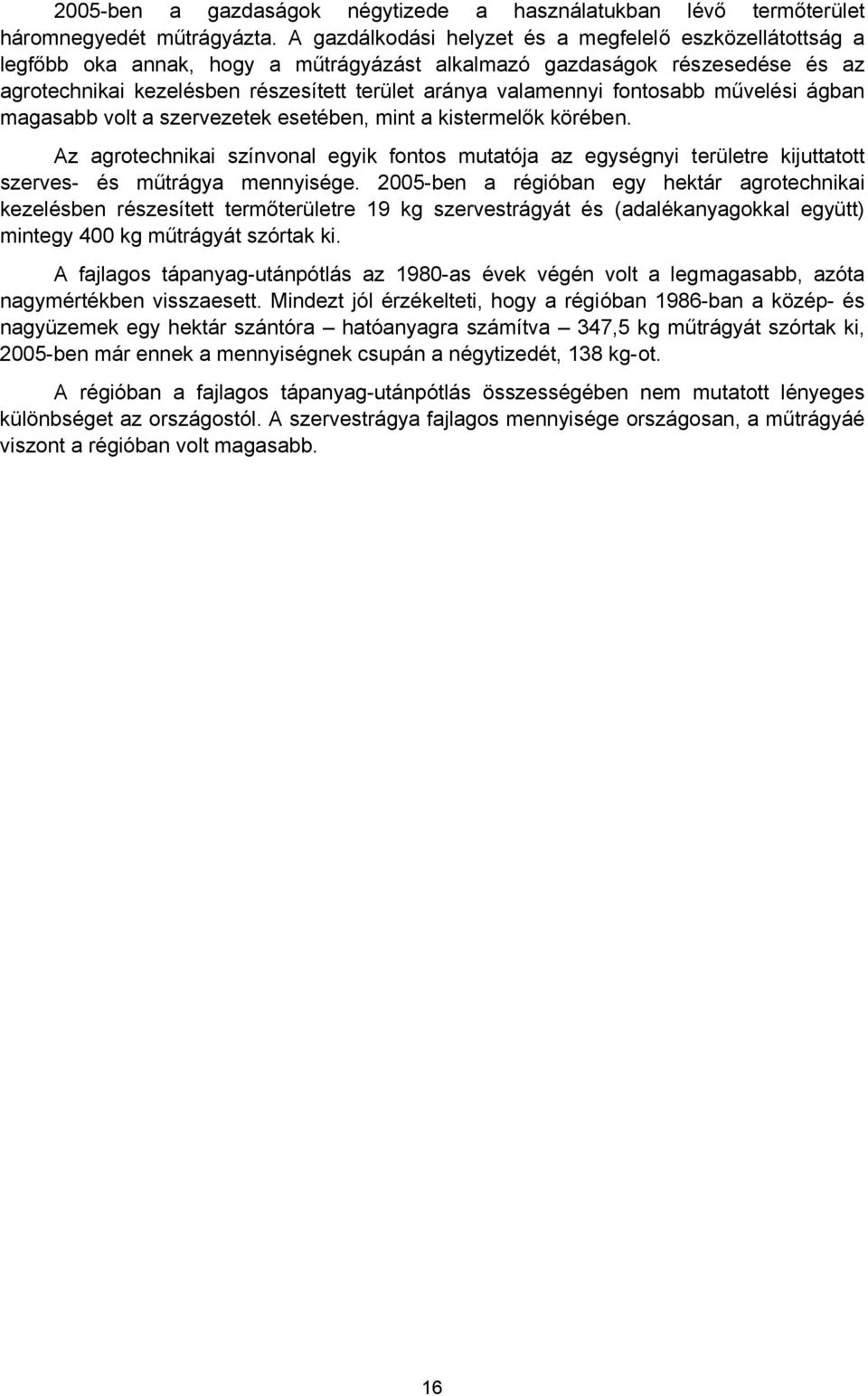 művelési ágban magasabb volt a szervezetek esetében, mint a kistermelők körében. Az agrotechnikai színvonal egyik fontos mutatója az egységnyi területre kijuttatott szerves- és műtrágya mennyisége.