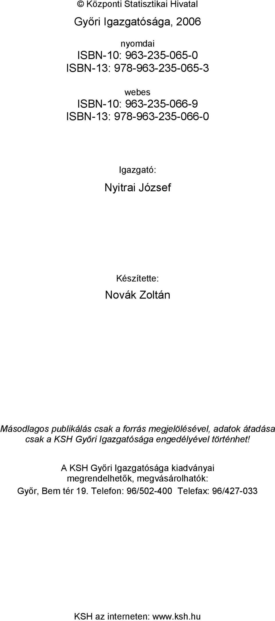 csak a forrás megjelölésével, adatok átadása csak a KSH Győri Igazgatósága engedélyével történhet!