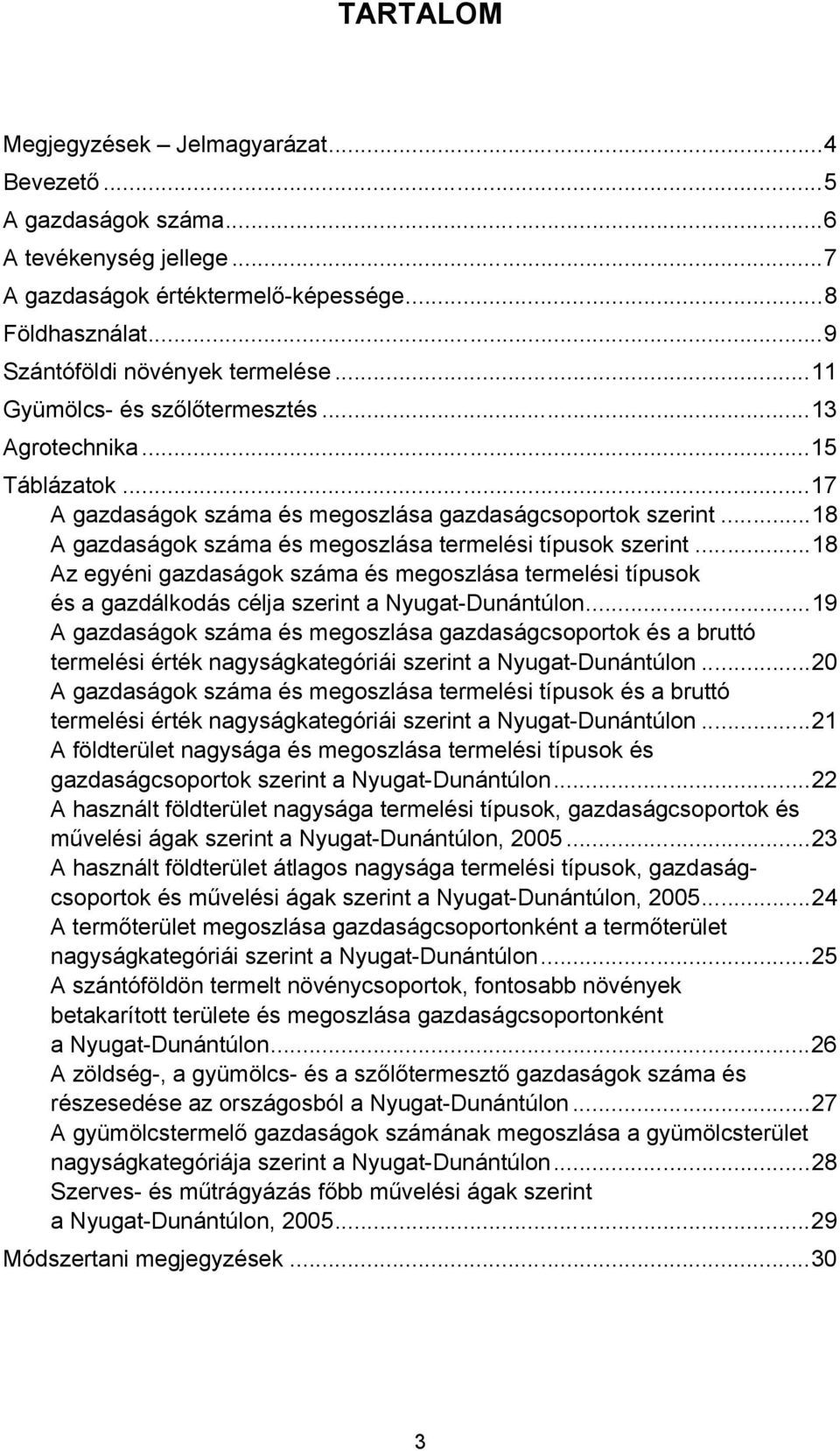 ..18 Az egyéni száma és megoszlása termelési típusok és a gazdálkodás célja szerint a Nyugat-Dunántúlon.