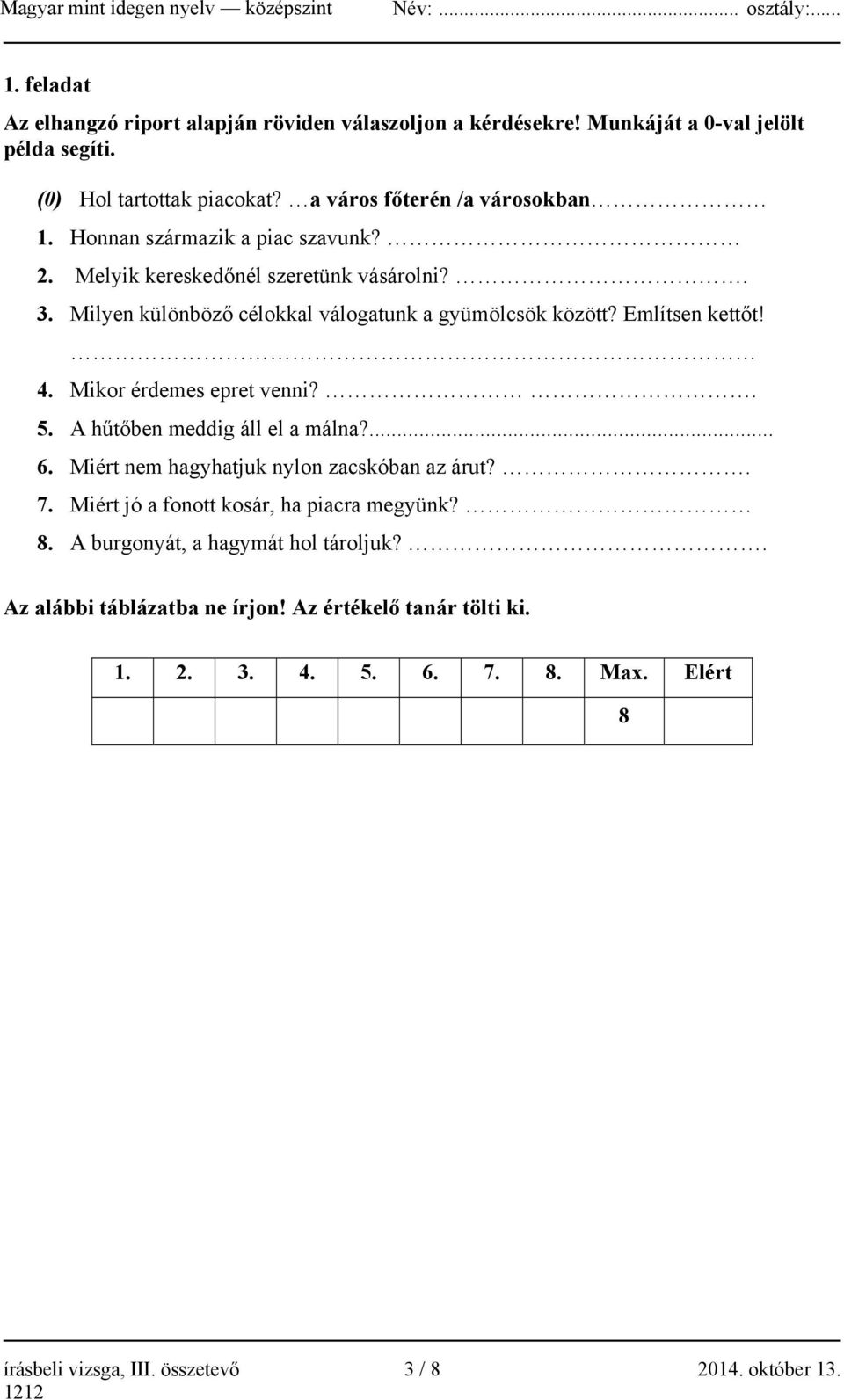 Mikor érdemes epret venni?. 5. A hűtőben meddig áll el a málna?... 6. Miért nem hagyhatjuk nylon zacskóban az árut?. 7. Miért jó a fonott kosár, ha piacra megyünk? 8.