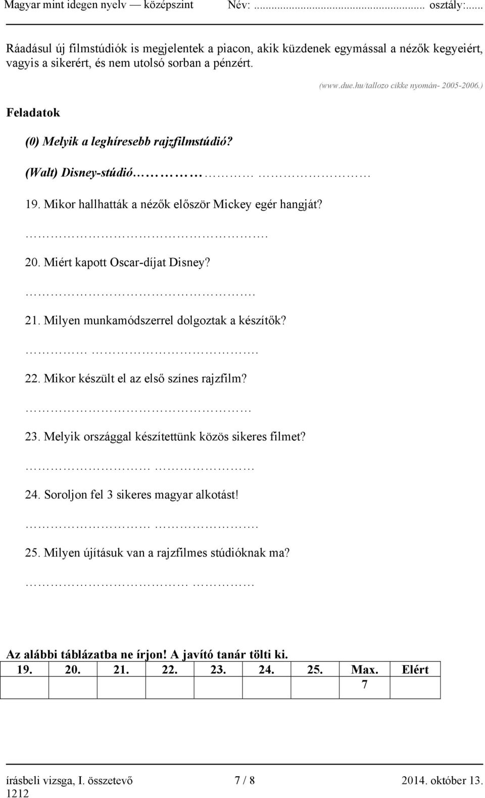 Milyen munkamódszerrel dolgoztak a készítők?. 22. Mikor készült el az első színes rajzfilm? 23. Melyik országgal készítettünk közös sikeres filmet? 24.