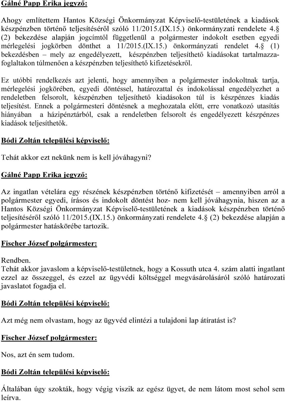 (1) bekezdésben mely az engedélyezett, készpénzben teljesíthető kiadásokat tartalmazzafoglaltakon túlmenően a készpénzben teljesíthető kifizetésekről.