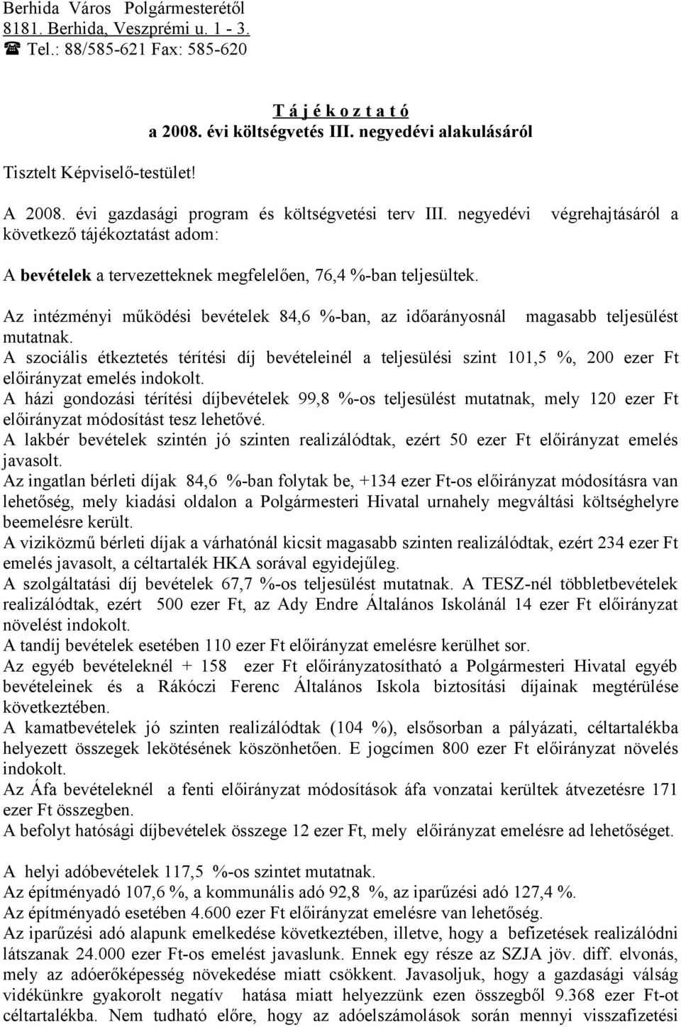 negyedévi végrehajtásáról a következő tájékoztatást adom: A bevételek a tervezetteknek megfelelően, 76,4 %-ban teljesültek.