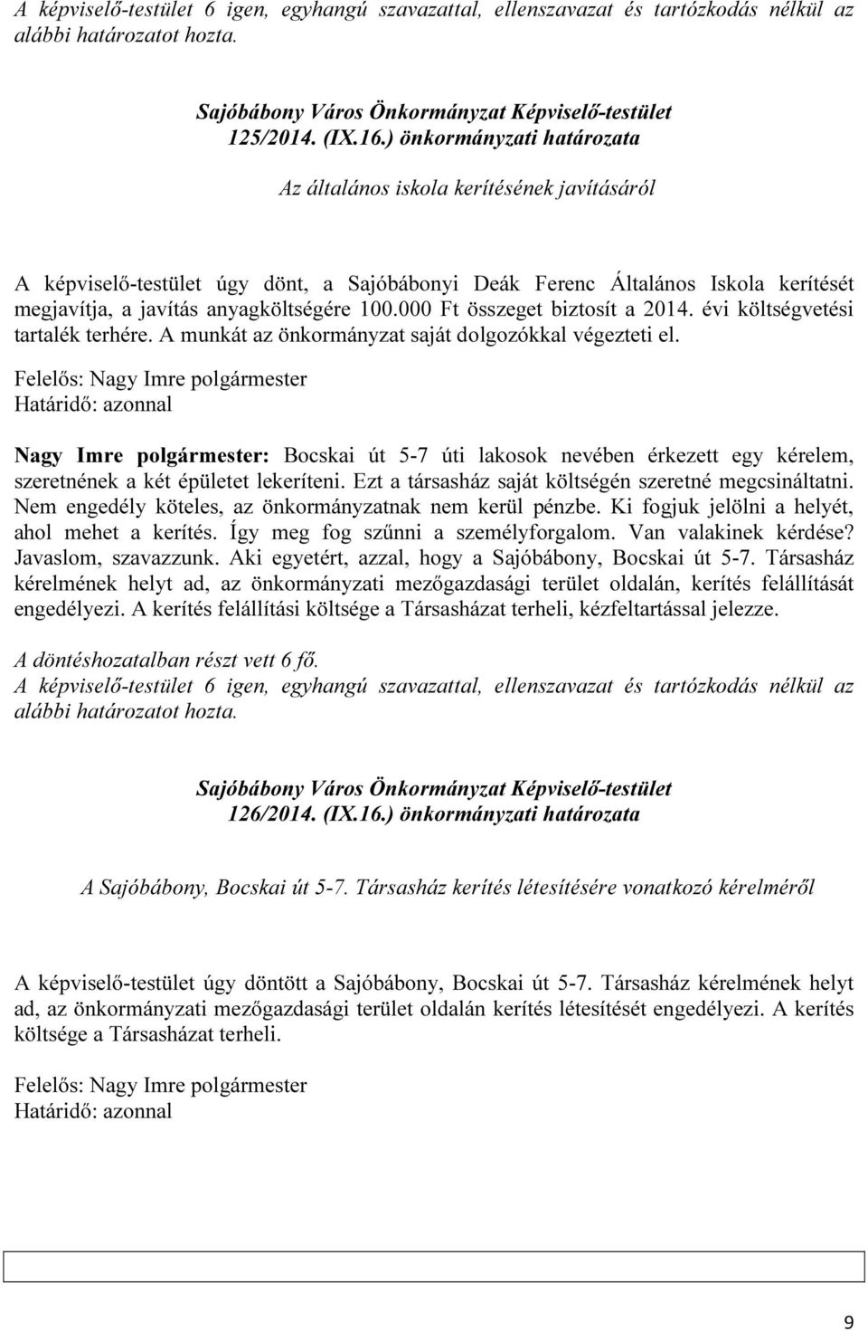 000 Ft összeget biztosít a 2014. évi költségvetési tartalék terhére. A munkát az önkormányzat saját dolgozókkal végezteti el.