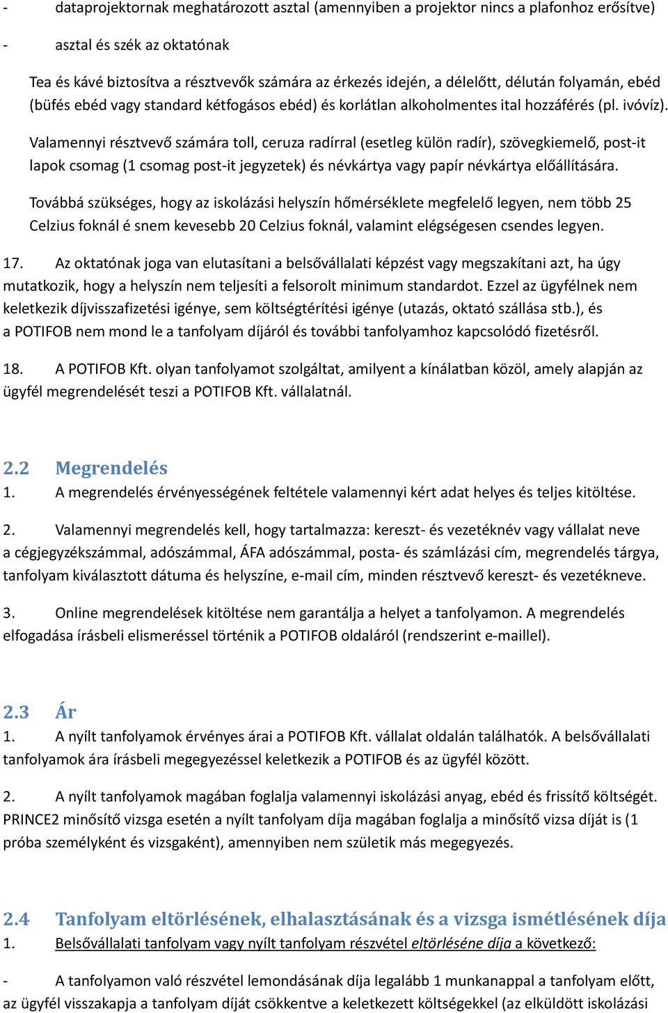 Valamennyi résztvevő számára toll, ceruza radírral (esetleg külön radír), szövegkiemelő, post-it lapok csomag (1 csomag post-it jegyzetek) és névkártya vagy papír névkártya előállítására.