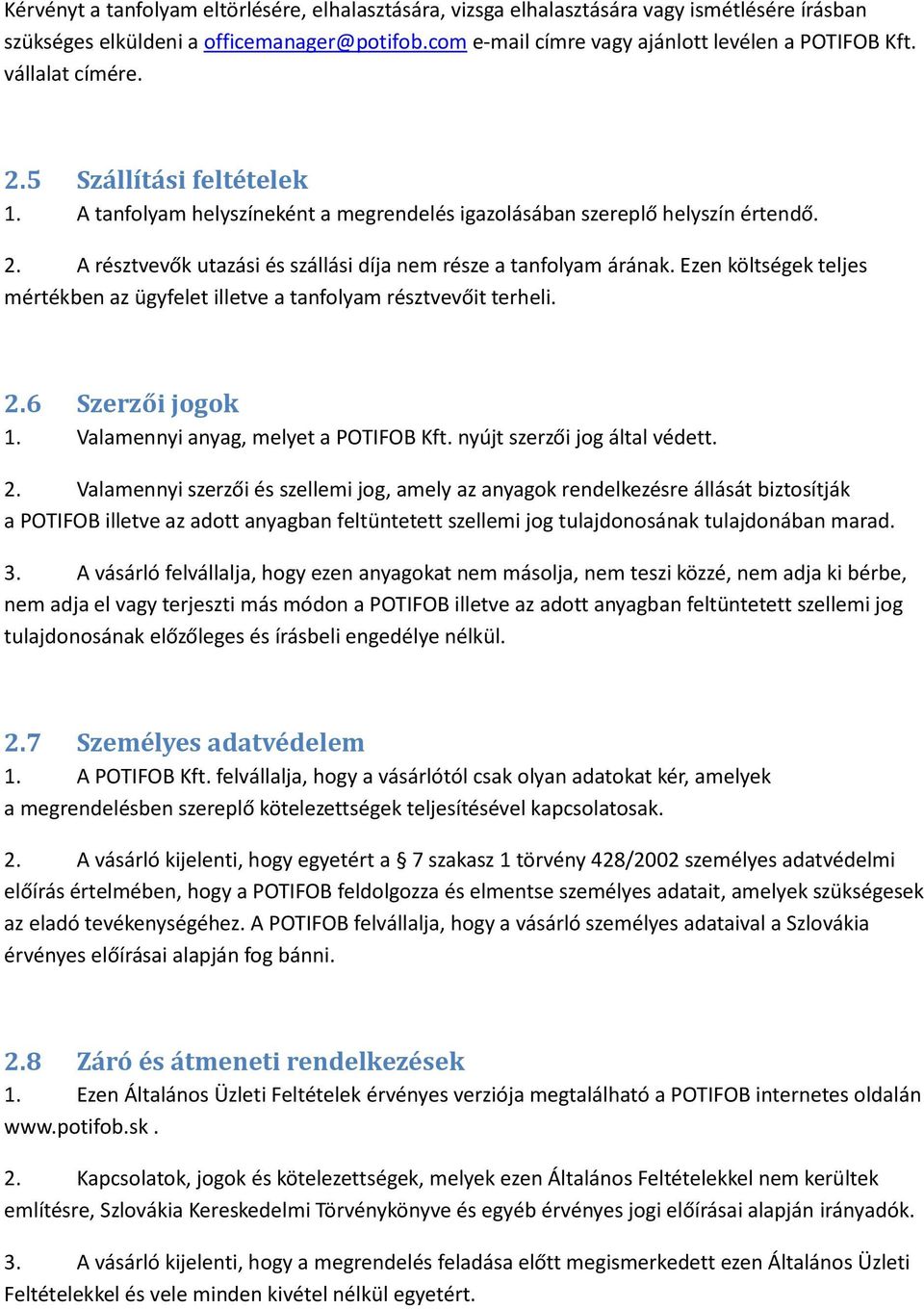 Ezen költségek teljes mértékben az ügyfelet illetve a tanfolyam résztvevőit terheli. 2.
