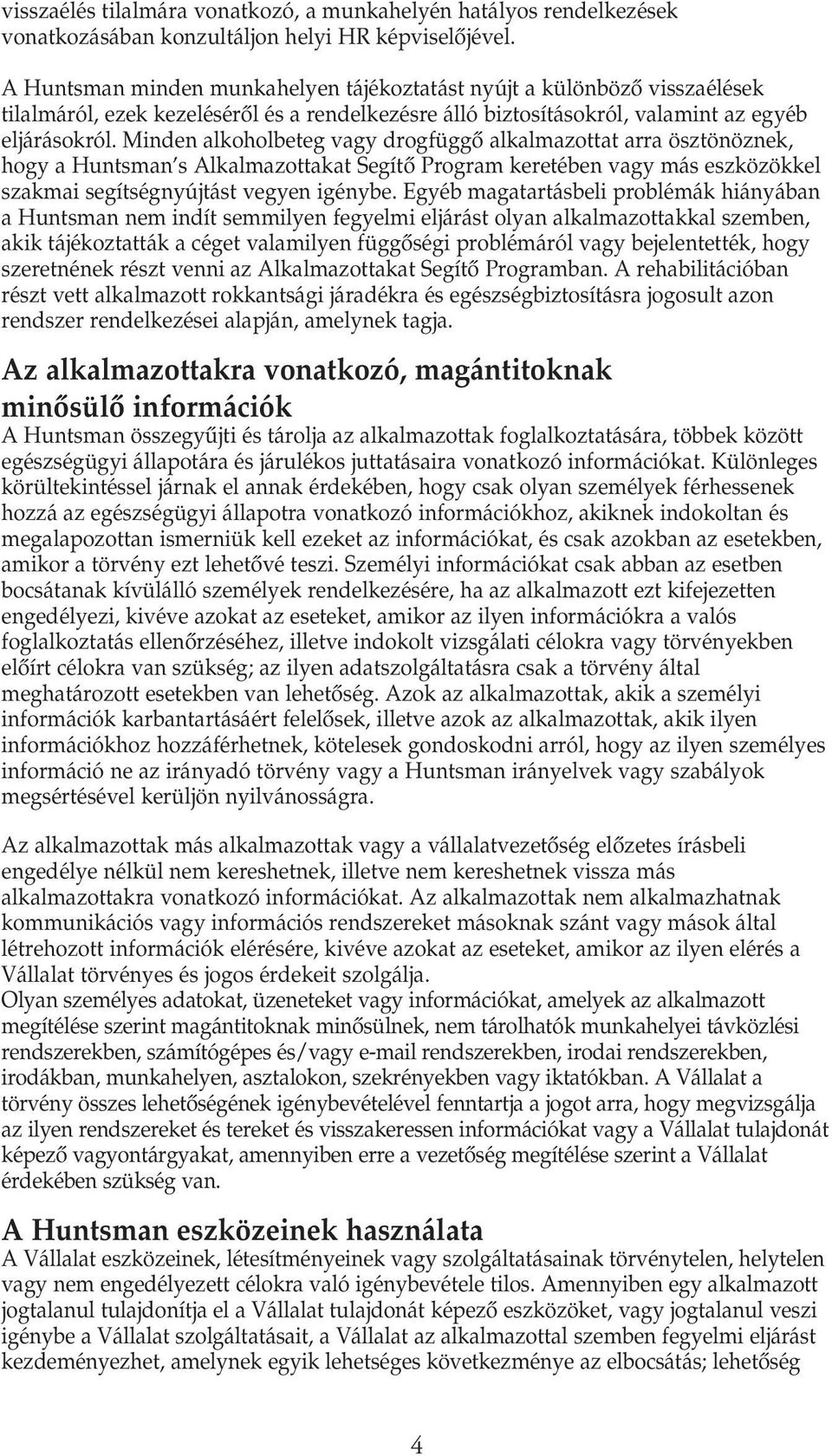 Minden alkoholbeteg vagy drogfüggœ alkalmazottat arra ösztönöznek, hogy a Huntsman s Alkalmazottakat SegítŒ Program keretében vagy más eszközökkel szakmai segítségnyújtást vegyen igénybe.