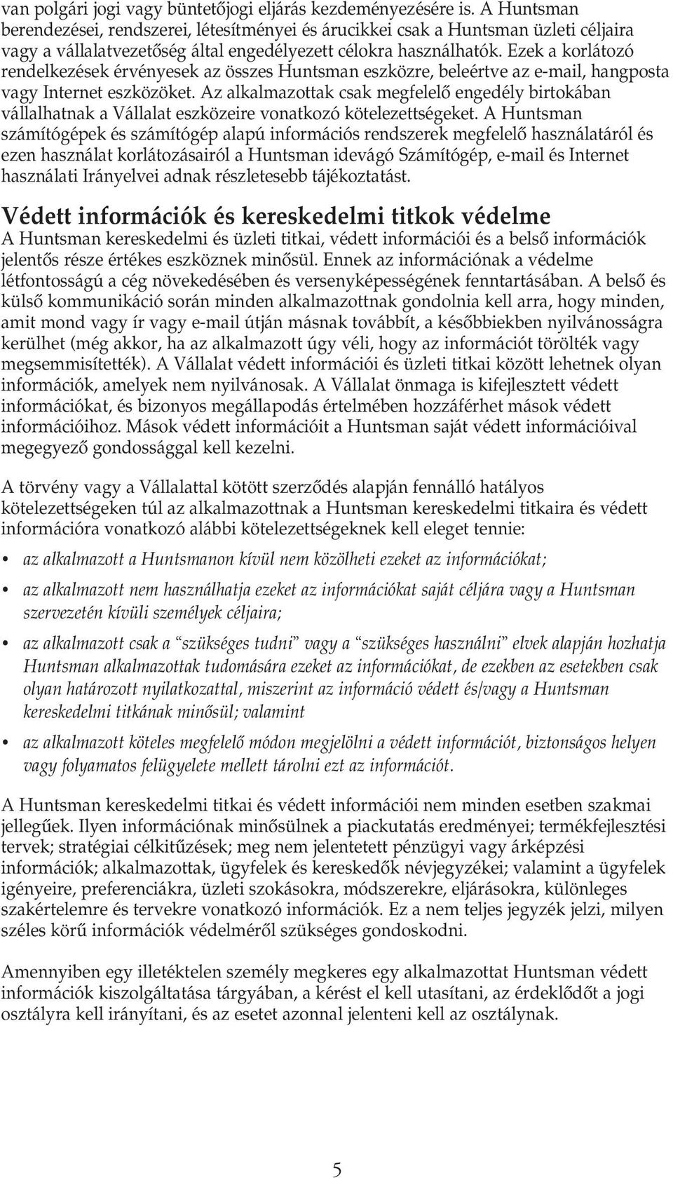 Ezek a korlátozó rendelkezések érvényesek az összes Huntsman eszközre, beleértve az e-mail, hangposta vagy Internet eszközöket.