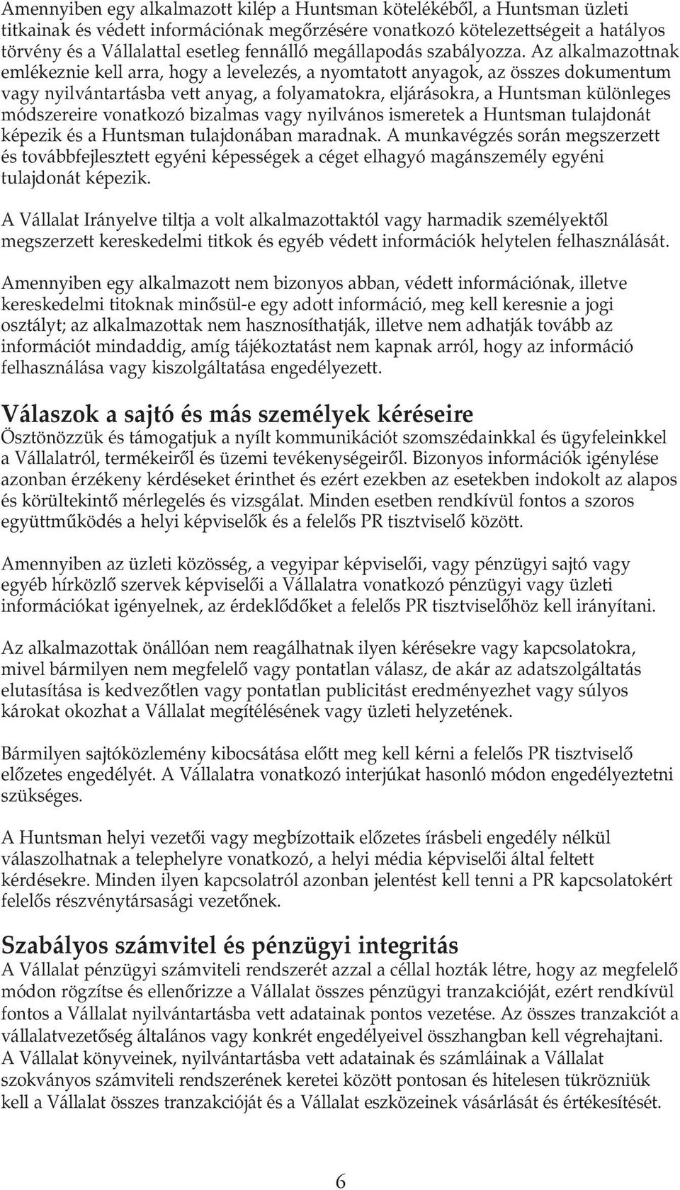 Az alkalmazottnak emlékeznie kell arra, hogy a levelezés, a nyomtatott anyagok, az összes dokumentum vagy nyilvántartásba vett anyag, a folyamatokra, eljárásokra, a Huntsman különleges módszereire