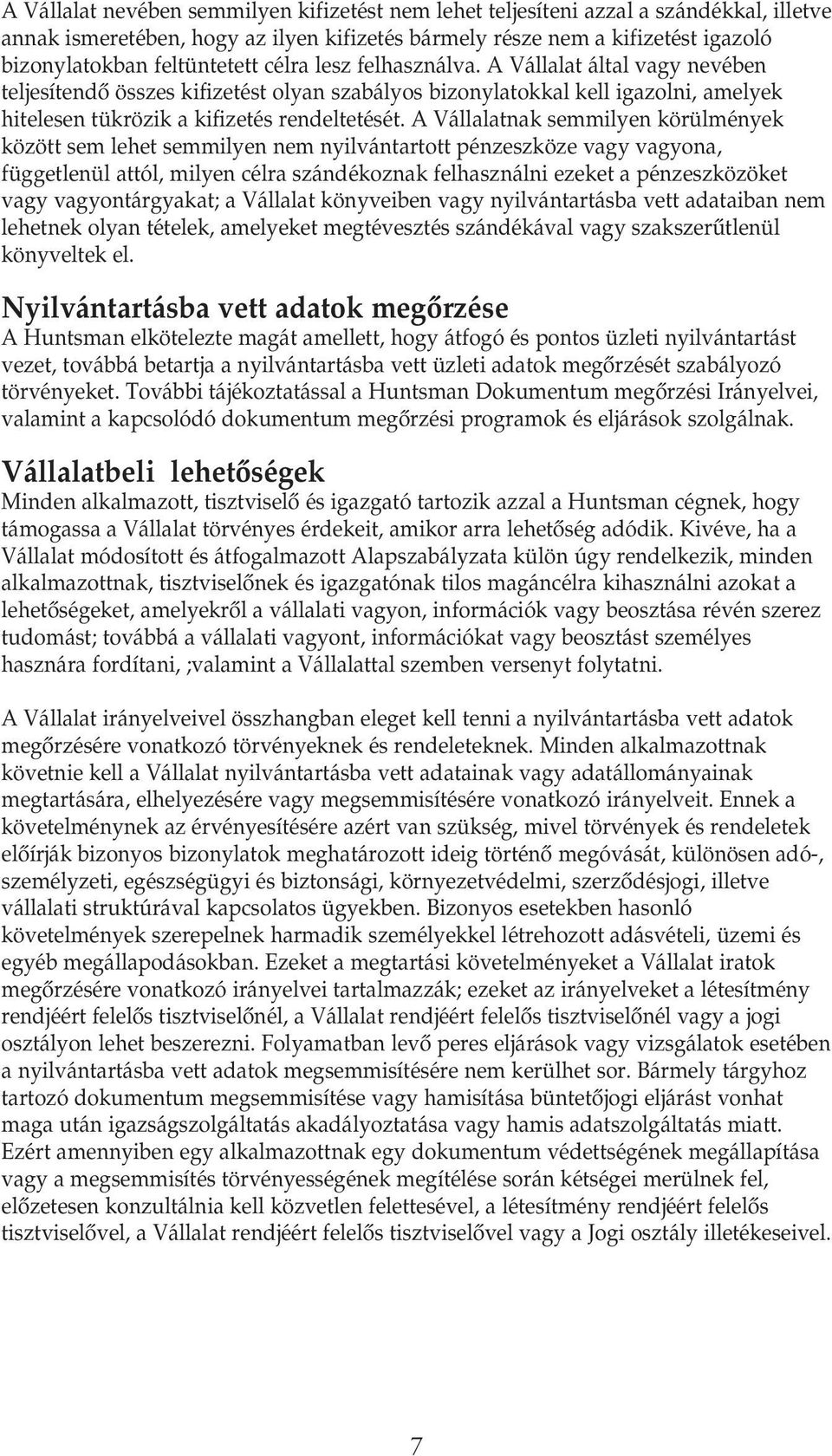 A Vállalatnak semmilyen körülmények között sem lehet semmilyen nem nyilvántartott pénzeszköze vagy vagyona, függetlenül attól, milyen célra szándékoznak felhasználni ezeket a pénzeszközöket vagy