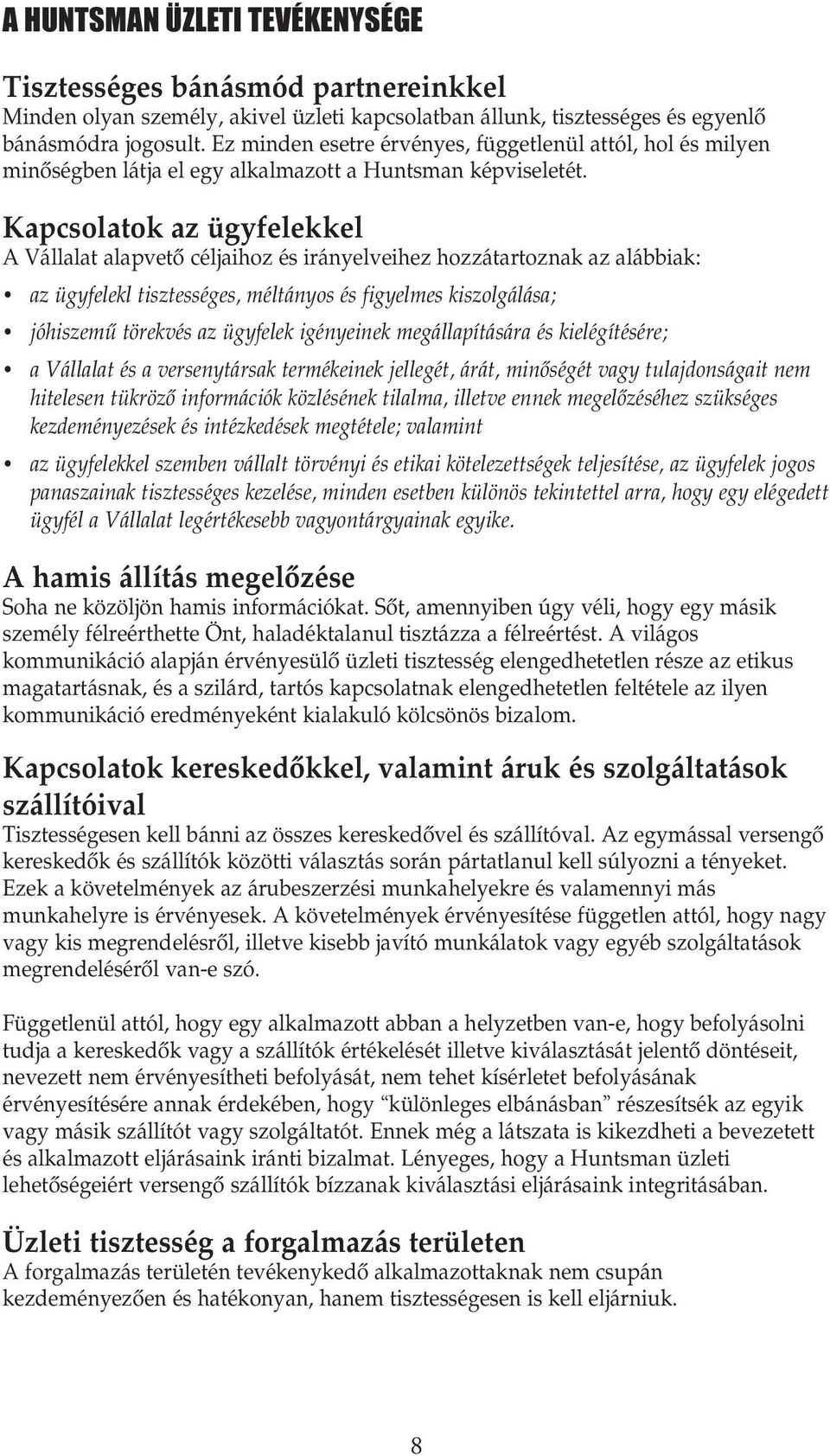 Kapcsolatok az ügyfelekkel A Vállalat alapvetœ céljaihoz és irányelveihez hozzátartoznak az alábbiak: az ügyfelekl tisztességes, méltányos és figyelmes kiszolgálása; jóhiszemı törekvés az ügyfelek