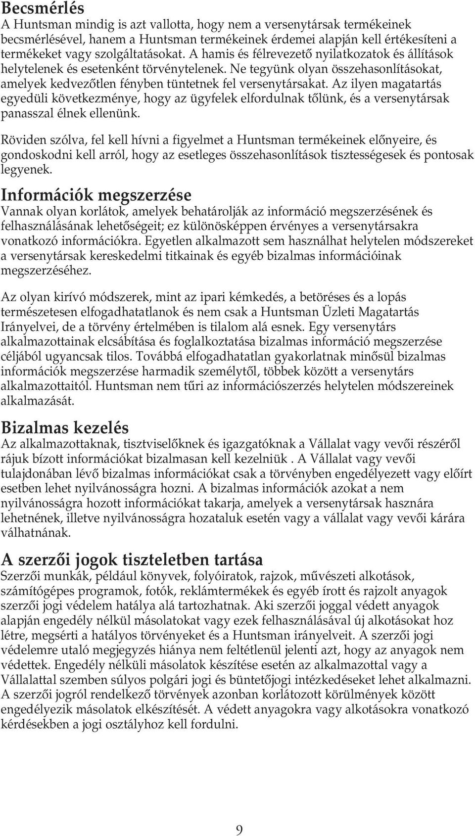 Az ilyen magatartás egyedüli következménye, hogy az ügyfelek elfordulnak tœlünk, és a versenytársak panasszal élnek ellenünk.