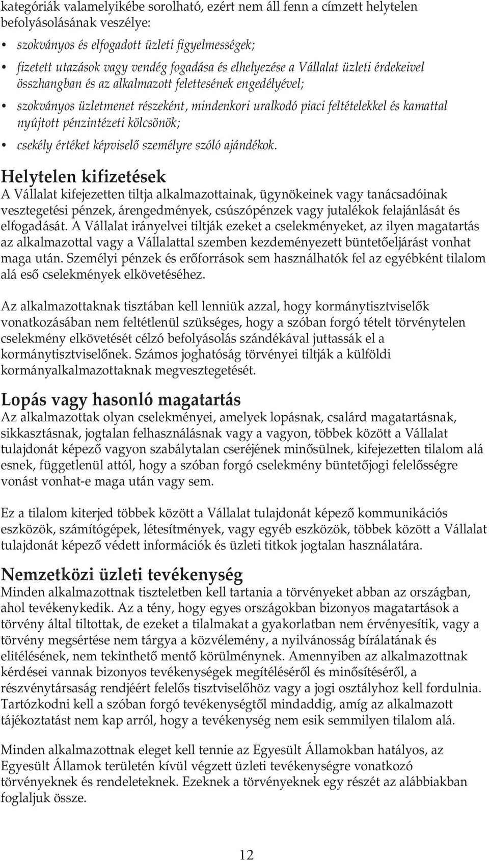 pénzintézeti kölcsönök; csekély értéket képviselœ személyre szóló ajándékok.
