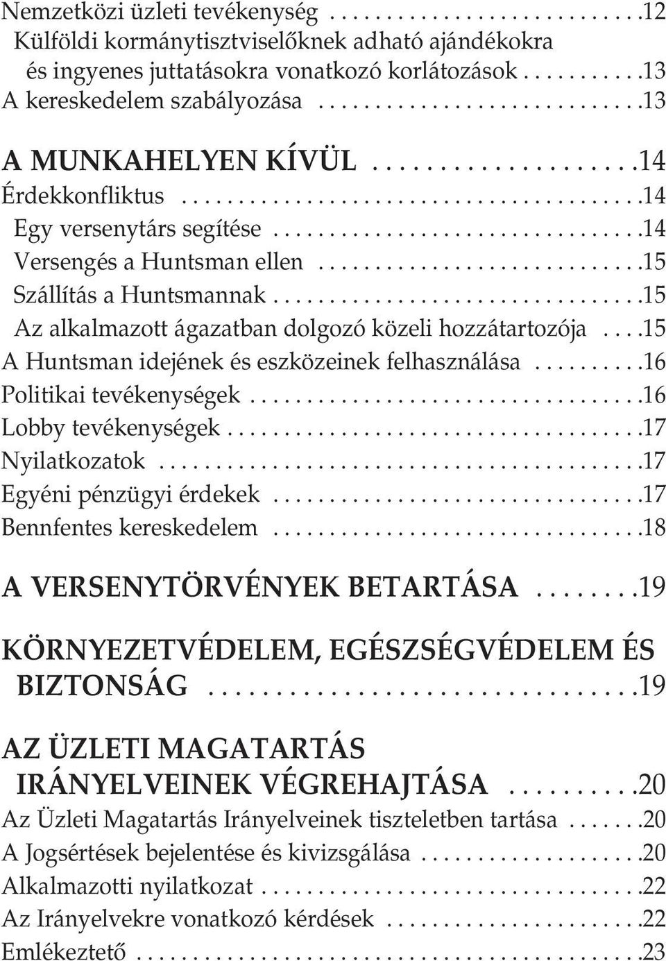 ............................15 Szállítás a Huntsmannak.................................15 Az alkalmazott ágazatban dolgozó közeli hozzátartozója....15 A Huntsman idejének és eszközeinek felhasználása.